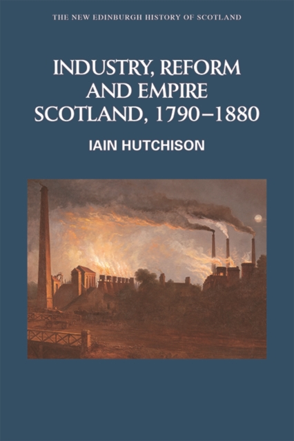 Industry, Empire and Unrest : Scotland, 1790-1880, Hardback Book