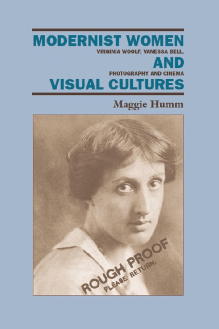 Modernist Women and Visual Cultures : Virginia Woolf, Vanessa Bell, Photography and Cinema, Hardback Book