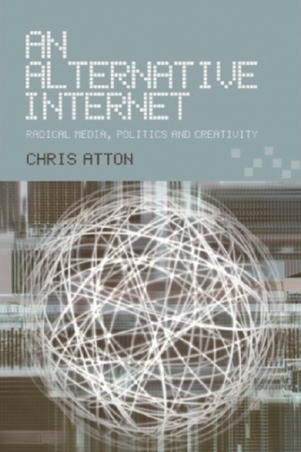 An Alternative Internet : Radical Media, Politics and Creativity, Paperback / softback Book