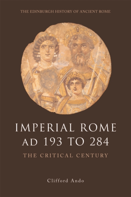 Imperial Rome AD 193 to 284 : The Critical Century, Hardback Book