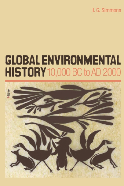 Global Environmental History : 10,000 BC to AD 2000, Paperback / softback Book