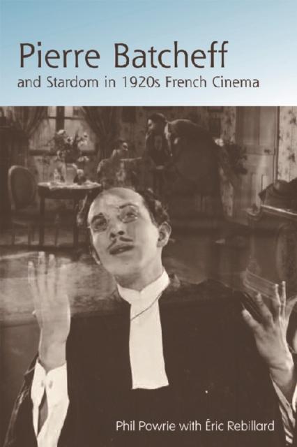 Pierre Batcheff and Stardom in 1920s French Cinema, Hardback Book