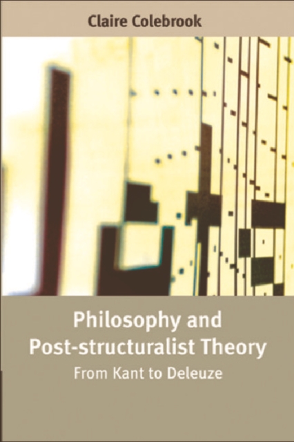 Philosophy and Post-structuralist Theory : From Kant to Deleuze, Paperback / softback Book