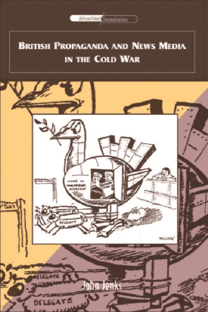 British Propaganda and News Media in the Cold War, Hardback Book
