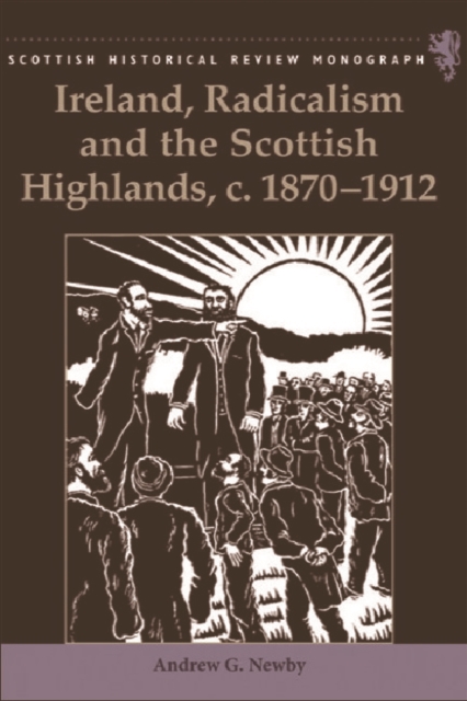 Ireland, Radicalism, and the Scottish Highlands, C.1870-1912, Hardback Book