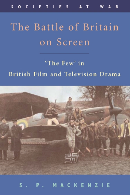 The Battle of Britain on Screen : 'The Few' in British Film and Television Drama, Paperback / softback Book