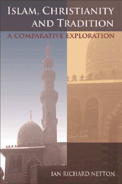 Islam, Christianity and Tradition : A Comparative Exploration, Hardback Book