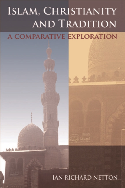 Islam, Christianity and Tradition : A Comparative Exploration, Paperback / softback Book