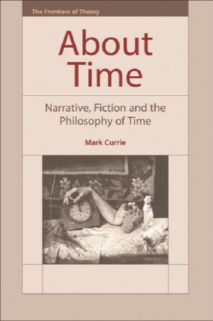 About Time : Narrative, Fiction and the Philosophy of Time, Hardback Book