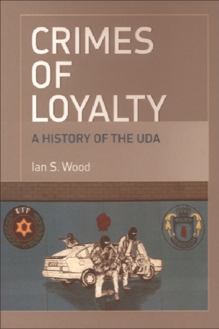 Crimes of Loyalty : A History of the UDA, Paperback / softback Book