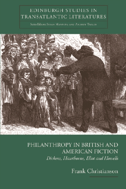 Philanthropy in British and American Fiction : Dickens, Hawthorne, Eliot and Howells, Hardback Book