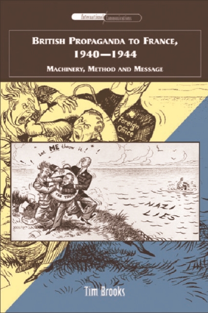 British Propaganda to France, 1940-1944 : Machinery, Method and Message, Hardback Book
