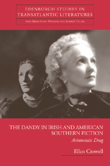 The Dandy in Irish and American Southern Fiction : Aristocratic Drag, Hardback Book