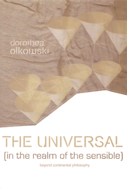 The Universal (In the Realm of the Sensible) : Beyond Continental Philosophy, Hardback Book