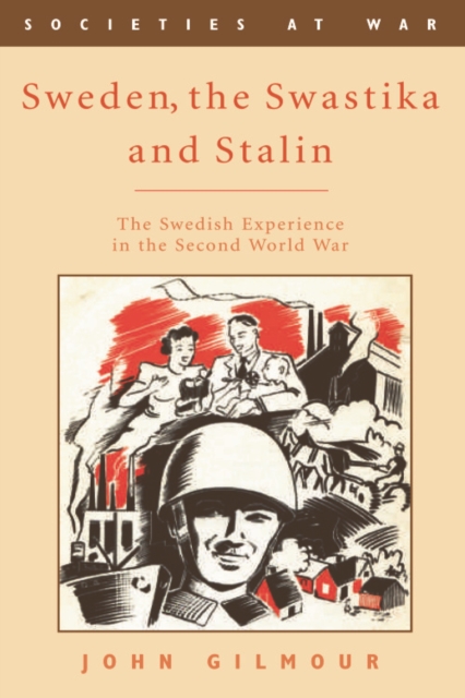 Sweden, the Swastika and Stalin : The Swedish Experience in the Second World War, Hardback Book