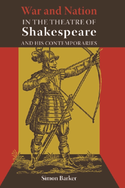 War and Nation in the Theatre of Shakespeare and His Contemporaries, Hardback Book