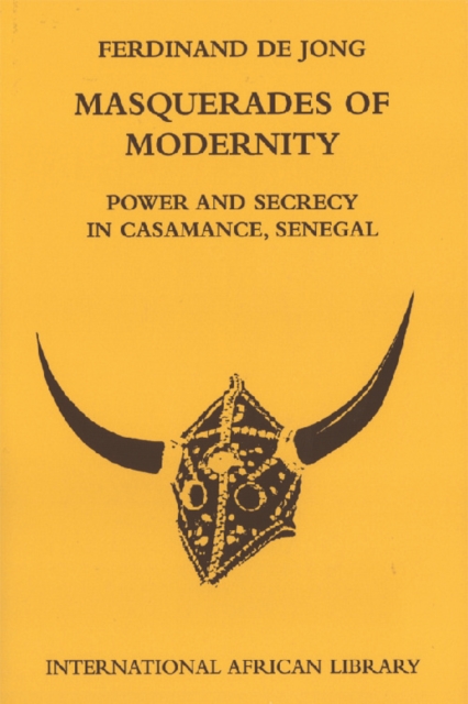 Masquerades of Modernity : Power and Secrecy in Casamance, Senegal, Hardback Book