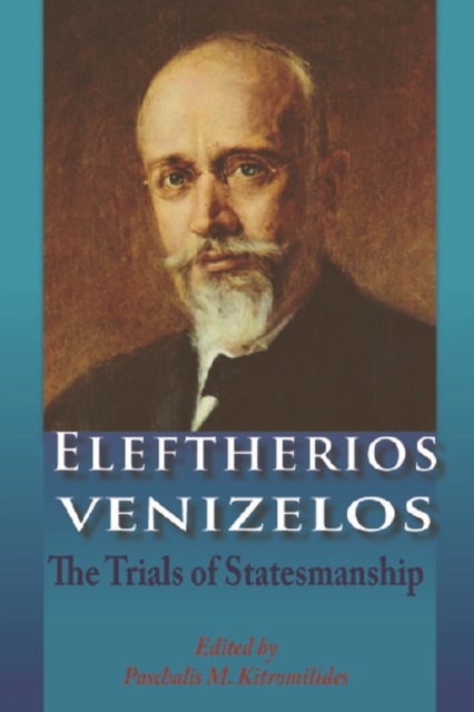Eleftherios Venizelos : The Trials of Statesmanship, Paperback / softback Book