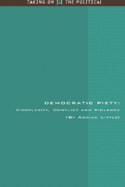 Democratic Piety : Complexity, Conflict and Violence, Hardback Book