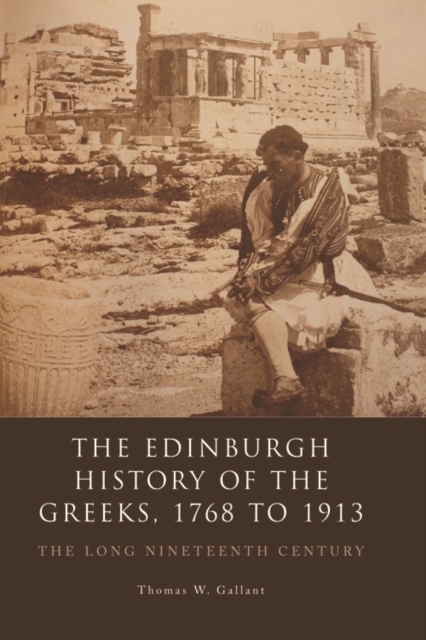 The Edinburgh History of the Greeks, 1768 to 1913 : The Long Nineteenth Century, Paperback / softback Book