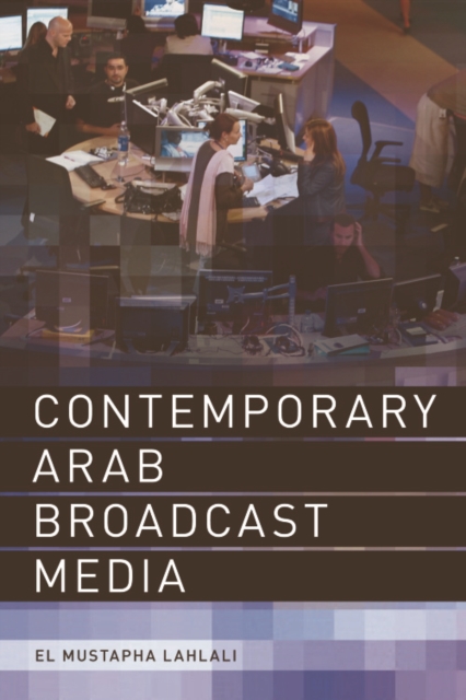 Contemporary Arab Broadcast Media, Hardback Book