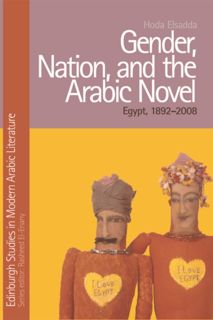 Gender, Nation and the Arabic Novel : Egypt 1892-2007, Hardback Book