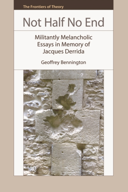 Not Half No End : Militantly Melancholic Essays in Memory of Jacques Derrida, Hardback Book