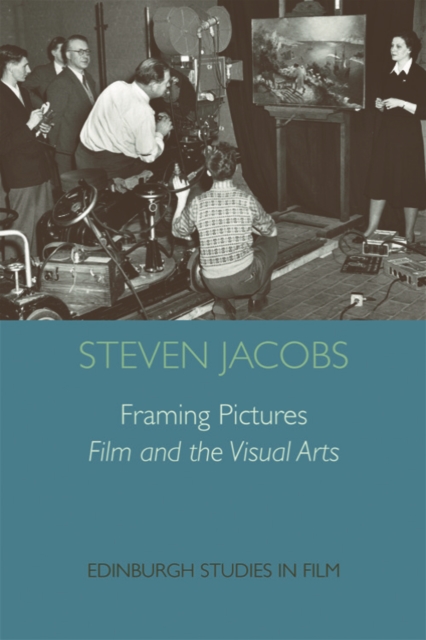 Framing Pictures : Film and the Visual Arts, Hardback Book