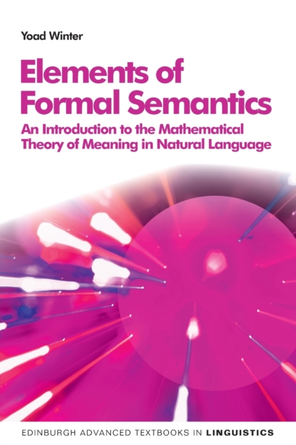 Elements of Formal Semantics : An Introduction to the Mathematical Theory of Meaning in Natural Language, Paperback / softback Book