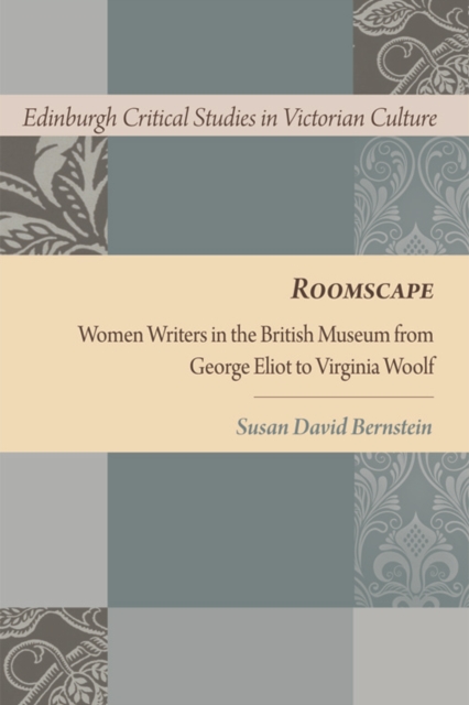 Roomscape : Women Writers in the British Museum from George Eliot to Virginia Woolf, Hardback Book