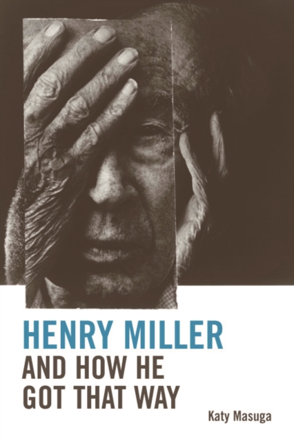 Henry Miller and How He Got That Way, Hardback Book