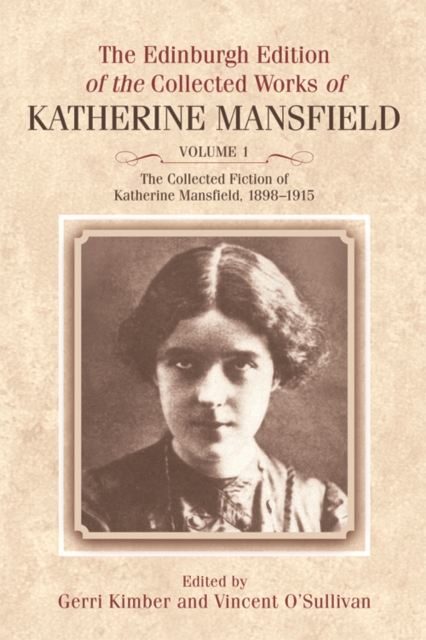 The Collected Fiction of Katherine Mansfield, 1898-1915 : Edinburgh Edition of the Collected Works, volume 1, Hardback Book