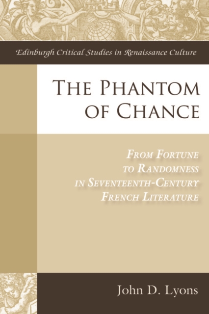 The Phantom of Chance : From Fortune to Randomness in Seventeenth-Century French Literature, Hardback Book