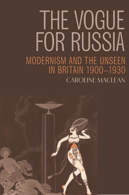 The Vogue for Russia : Modernism and the Unseen in Britain 1900-1930, Hardback Book
