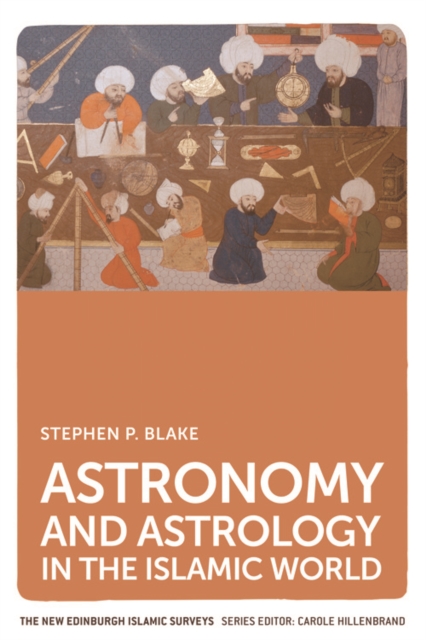 Astronomy and Astrology in the Islamic World, Hardback Book