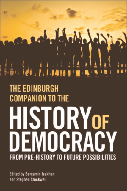 The Edinburgh Companion to the History of Democracy : From Pre-history to Future Possibilities, EPUB eBook