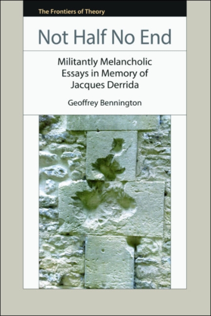 Not Half No End : Militantly Melancholic Essays in Memory of Jacques Derrida, EPUB eBook