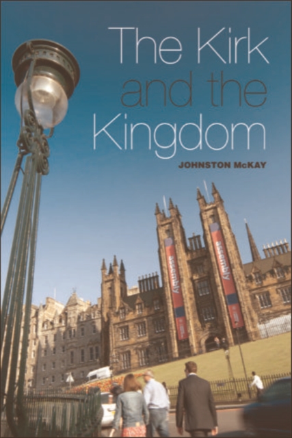 The Kirk and the Kingdom : A century of tension in Scottish Social Theology 1830-1929, EPUB eBook