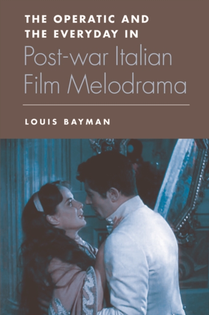 The Operatic and the Everyday in Postwar Italian Film Melodrama, Hardback Book