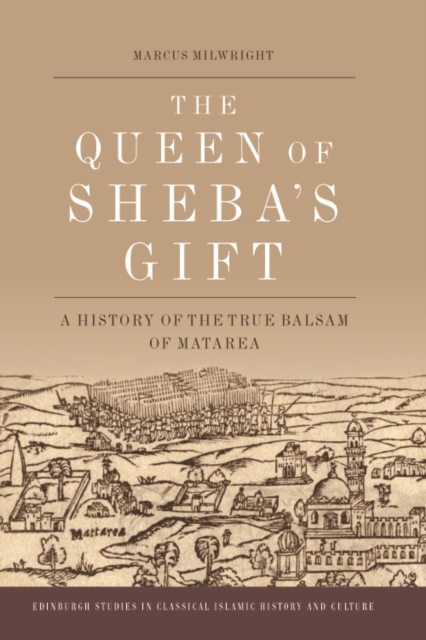The Queen of Sheba's Gift : A History of the True Balsam of Matarea, PDF eBook