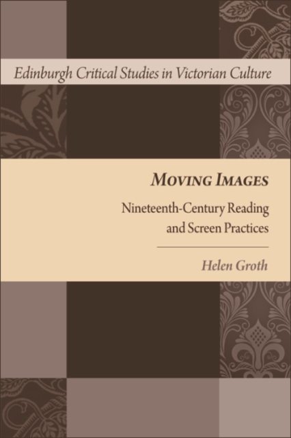 Moving Images : Nineteenth-Century Reading and Screen Practices, EPUB eBook