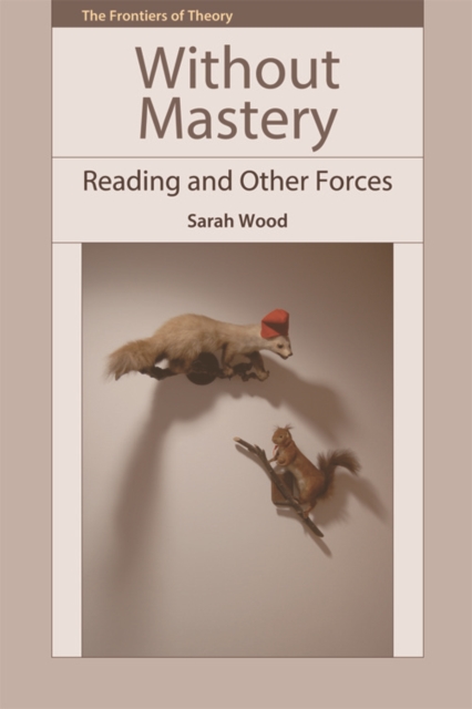 Without Mastery : Reading and Other Forces, Hardback Book