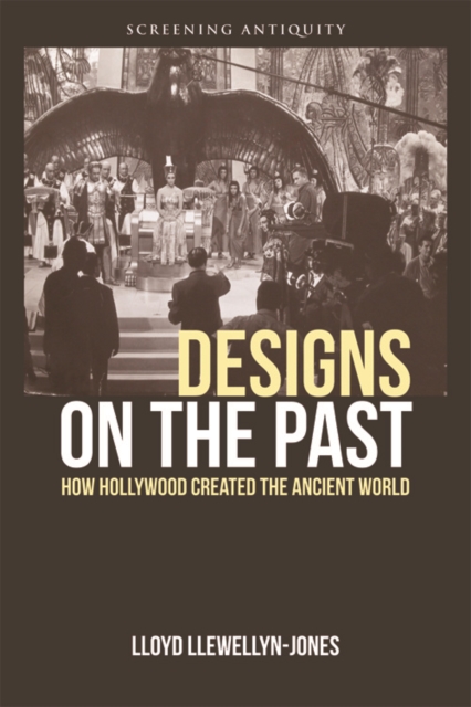 Designs on the Past : How Hollywood Created the Ancient World, EPUB eBook