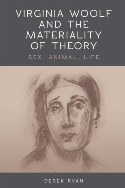 Virginia Woolf and the Materiality of Theory : Sex, Animal, Life, Hardback Book