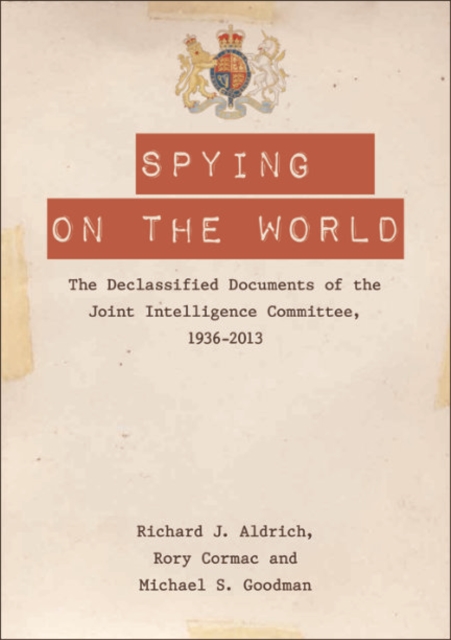 Spying on the World : The Declassified Documents of the Joint Intelligence Committee, 1936-2013, EPUB eBook