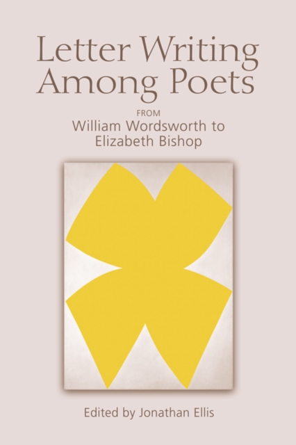 Letter Writing Among Poets : From William Wordsworth to Elizabeth Bishop, Hardback Book