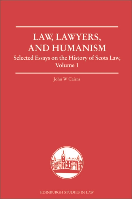 Law, Lawyers, and Humanism : Selected Essays on the History of Scots Law, Volume 1, EPUB eBook