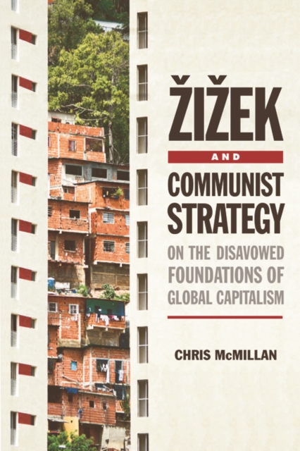 Zizek and Communist Strategy : On the Disavowed Foundations of Global Capitalism, Paperback / softback Book