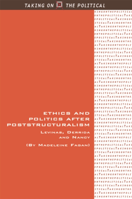 Ethics and Politics After Poststructuralism : Levinas, Derrida and Nancy, Hardback Book