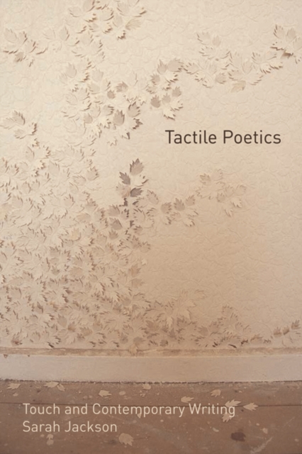 Tactile Poetics : Touch and Contemporary Writing, Hardback Book